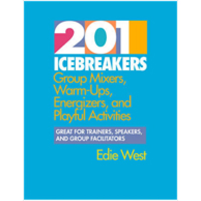 201 Icebreakers Group Mixers, WarmUps, Energizers, and Playful Activities